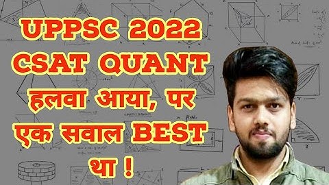 UPPSC 2022 CSAT QUANT हलवा आया, पर एक सवाल best था !