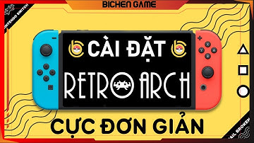 Cài đặt Retro Arch CỰC ĐƠN GIẢN trên Nintendo Switch Hắc chơi game cổ 8x, 9x | Bichen Game