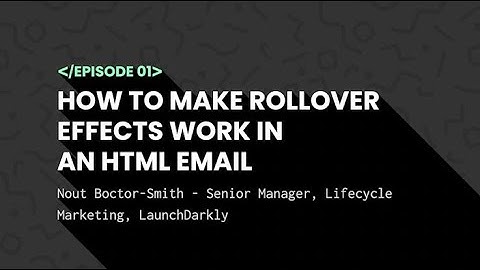 Notes from the Dev | Ep 1: Rollover Images in Email with Nout Boctor-Smith