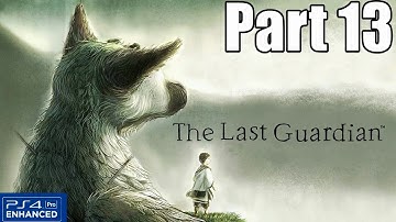 The Last Guardian Gameplay Walkthrough Part 13 (No Commentary 1080p PS4 Pro)