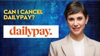 Can i cancel DailyPay?