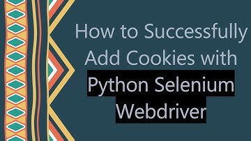 How to Successfully Add Cookies with Python Selenium Webdriver