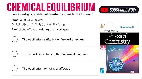 Some inert gas is added at constant volume to the following reaction at equilibrium preduct the effe
