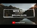 WITH YOU | ELEVATION WORSHIP | 1 HOUR NON STOP #worship #music #meditation