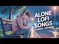 Alone Lofi Songs (Slowed + Reverb) 💔 | Sad Hindi Songs | Emotional Mashup Song | Mind Fresh Lofi Mix