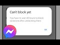Messenger can't Block yet | You have to wait 48 house to block someone After unblocking them