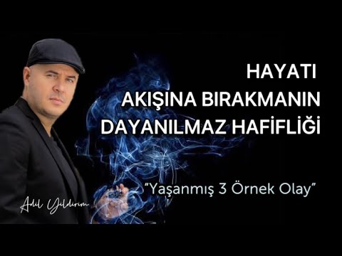 KENDİNİ HAYATIN AKIŞINA BIRAKMANIN DAYANILMAZ HAFİFLİĞİ - SPİRİTÜEL HİKAYELER İÇEREN VİDEO