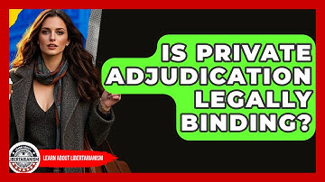 Is Private Adjudication Legally Binding? - Learn About Libertarianism