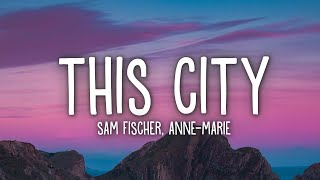 Sam Fischer - This City (Lyrics) ft. Anne-Marie