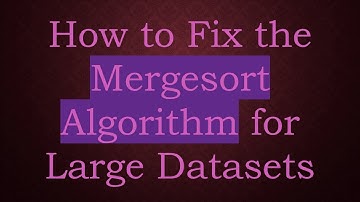 How to Fix the Mergesort Algorithm for Large Datasets