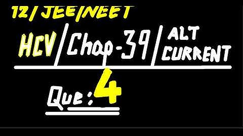 HC Verma //  chapter 39 // Alternating current // exercise- Question 4