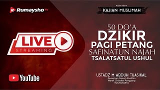 [LIVE]DZIKIR PAGI PETANG, 50 DOA, SAFINATUN NAJAH,TSALATSATUL USHUL  - Ustadz M Abduh Tuasikal, M.Sc