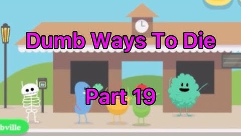 Dumb Ways To Die - Part 19 - To Be Continued