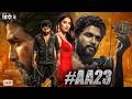 #AA23 Full Movie | Ft. Allu Arjun | Pooja Hegde | Fahadh Faasil | Blockbuster Action Hindi Dubbed HD