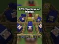 POV You have no friends. #minecraft #gaming #meme
