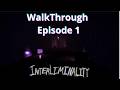 Interliminality is Crazy...(walkthrough episode 1)
