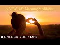 A New Day: Morning Meditation for Gratitude, Joy, Calm, Courage | Set Your Daily Intention