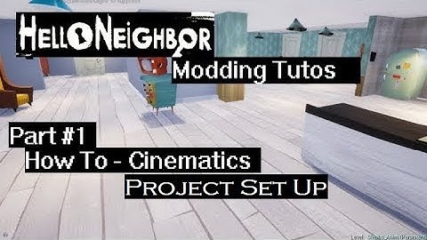 Cutscenes: Setting Up the Project | 01 | Hello Neighbor Modding