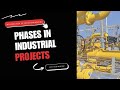 How are the phases of an industrial project structured?