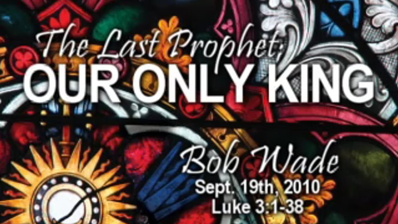 Sermon - Luke 3:1-38 - Bob Wade