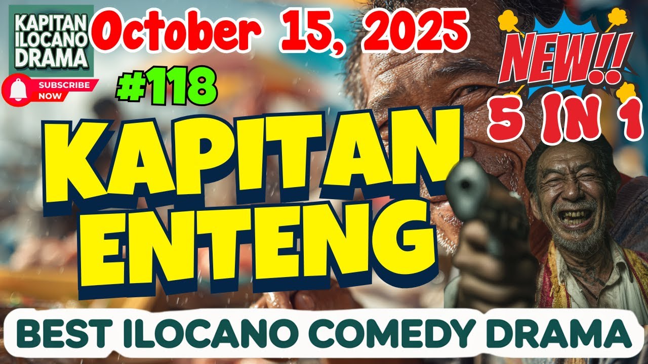 KAPITAN ENTENG 5 IN 1 (October 15, 2025) | #118 | ILOCANO DRAMA #IlocanoComedyDrama #KapitanEnteng
