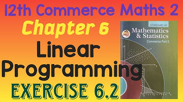 Chapter 6 Linear Programming |  Exercise 6.2 |12th Commerce Maths 2 | MH Board New Syllabus 2020-21