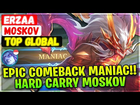 Epic Comeback MANIAC!! Hard Carry Moskov [ Top Global Moskov ] Erzaa - Mobile Legends Build @MobileMobaYT