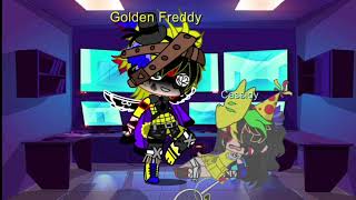 You betrayed me meme but different||Golden Freddy had enought of Cassidy?||GC