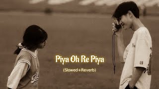 Piya Oh Re Piya (Slowed Reverb) | Atif Aslam | Romantic Song|