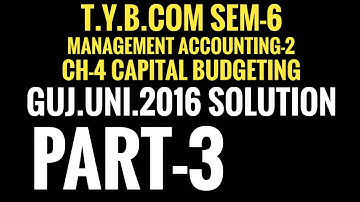 #3 Capital Budgeting, Guj.uni.2016 Solution,Management Accounting-2,T.Y.B.com Sem-6