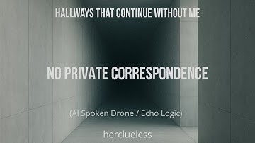 no private correspondence | herclueless (AI Spoken Drone / Echo Logic)