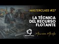 MasterClass #27– LA TÉCNICA DEL RECURSO FLOTANTE