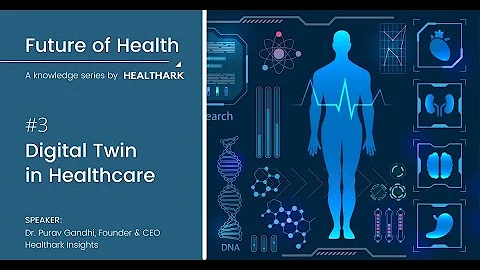 03. Digital Twins - Future of Health: A Knowledge Series by Healthark Insights