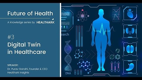 03. Digital Twins - Future of Health: A Knowledge Series by Healthark Insights