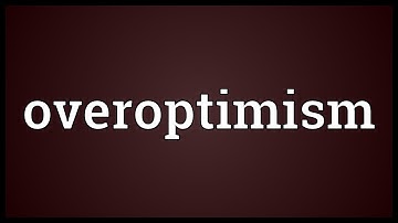 Overoptimism Meaning