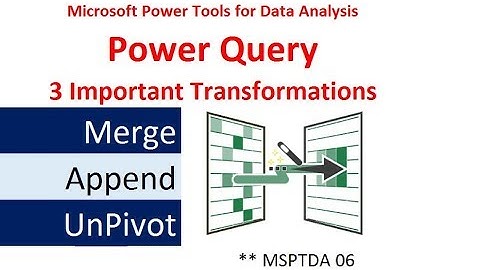 MSPTDA 06: Power Query: Merge, Append, & UnPivot – 3 Important Transformations