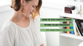 HOW TO STAY POSITIVE WHEN YOU ARE TRYING TO GET PREGNANT