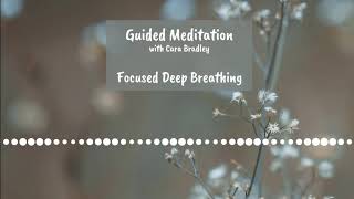 GUIDED MEDITATION | FOCUSED DEEP BREATHING | CARA BRADLEY