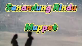 Lagu kenangan *Senandung Rindu *       (MUPPETS)