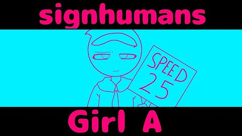 Girl A || signhumans || TON OF FLASH WARNING!!!! ||