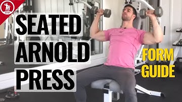 The Seated Arnold Press Exercise Guide - Discover The Proper Form & Routine Recommendations