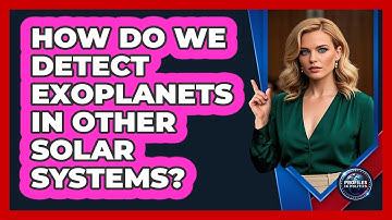 How Do We Detect Exoplanets In Other Solar Systems? - Profiles in Politics