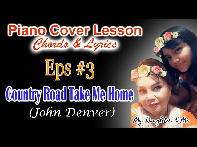 Piano Cover Lesson Chord u0026 Lyric - EPS #3 COUNTRY ROAD TAKE ME HOME (John Denver) class=