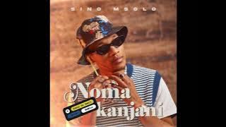 Sino Msolo - Noma Kanjani Ft Kabza De Smallz, Azana & Mawhoo |  Audio