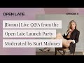 11 bonus live qa from the open late launch party moderated by kurt maloney