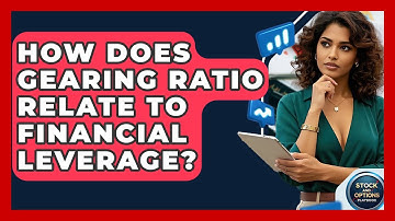 How Does Gearing Ratio Relate To Financial Leverage? - Stock and Options Playbook