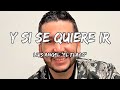 Luis Angel "El Flaco" - Y Si Se Quiere Ir (Letra/Lyrics)