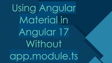 Using Angular Material in Angular 17 Without app.module.ts