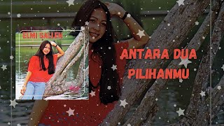 Elmi Salleh  Antara Dua Pilihanmu  