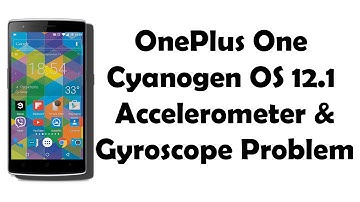 OnePlus One Accelerometer  Gyroscope problem